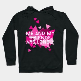 Me and My Friends are Lonely Hoodie